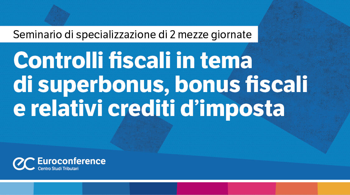 Immagine Controlli fiscali in tema di superbonus, bonus fiscali e relativi crediti d’imposta | Euroconference